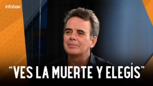 “Ves la muerte. Yo siento que elegí vivir”